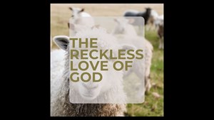 The Reckless Love of God
